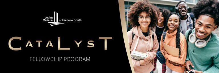 Catalyst Pathfinder Program Catalyst Fellowship Program - Levine Museum of the New South